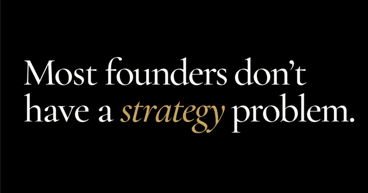 Most Founders Don’t Have a Strategy Problem